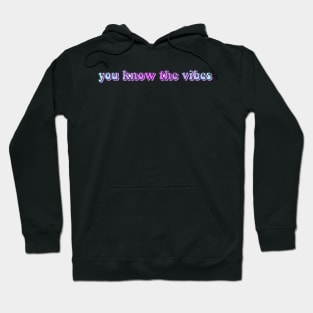 You Know the Vibes Hoodie